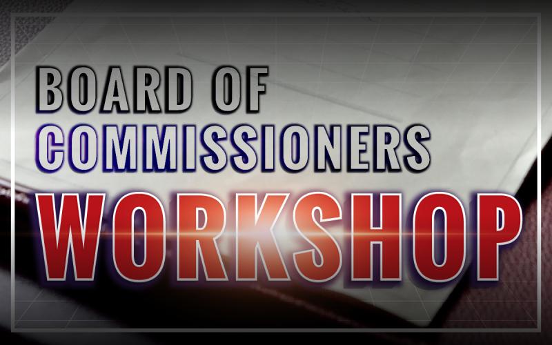 Board of Commissioners Workshop