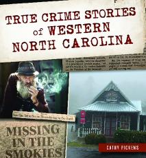 Cathy Pickens’ novel “True Crime Stories of Western North Carolina” details many of the region’s most infamous crimes and their lasting impact.
